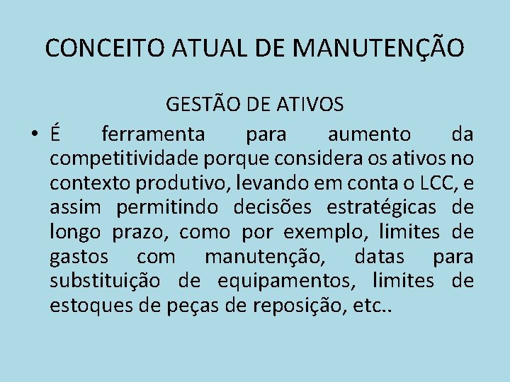 CONCEITO ATUAL DE MANUTENÇÃO GESTÃO DE ATIVOS • É ferramenta para aumento da competitividade