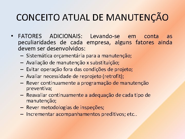 CONCEITO ATUAL DE MANUTENÇÃO • FATORES ADICIONAIS: Levando-se em conta as peculiaridades de cada