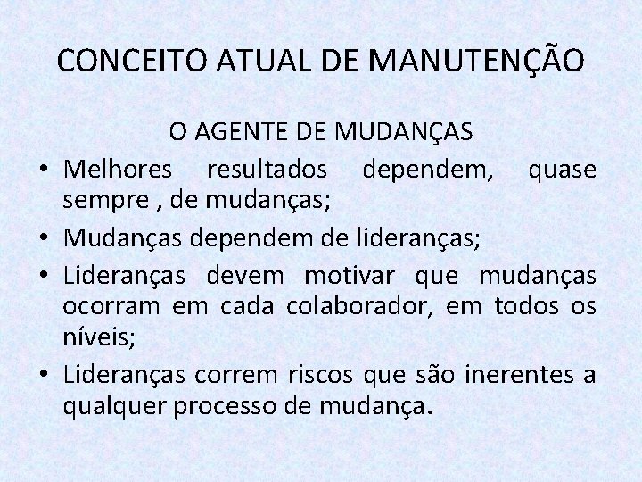 CONCEITO ATUAL DE MANUTENÇÃO • • O AGENTE DE MUDANÇAS Melhores resultados dependem, quase