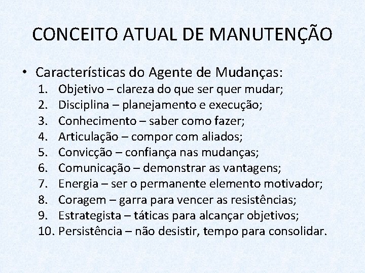 CONCEITO ATUAL DE MANUTENÇÃO • Características do Agente de Mudanças: 1. Objetivo – clareza