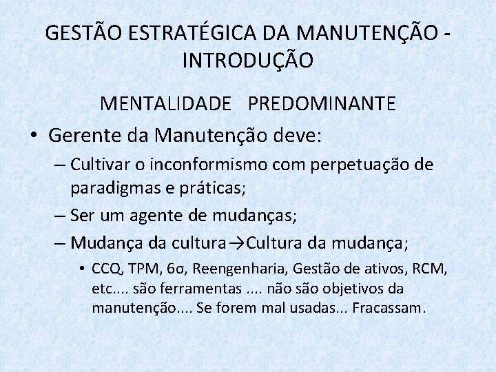 GESTÃO ESTRATÉGICA DA MANUTENÇÃO INTRODUÇÃO MENTALIDADE PREDOMINANTE • Gerente da Manutenção deve: – Cultivar
