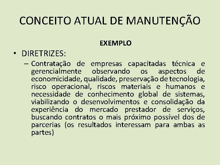 CONCEITO ATUAL DE MANUTENÇÃO • DIRETRIZES: EXEMPLO – Contratação de empresas capacitadas técnica e