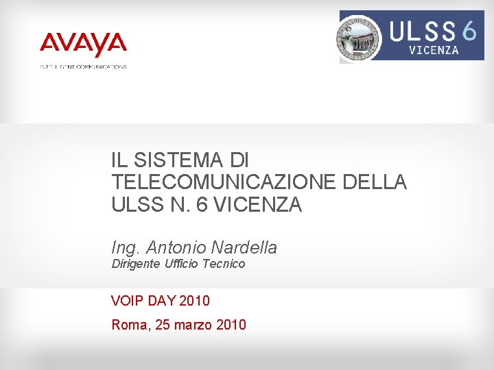 Logo Cliente IL SISTEMA DI TELECOMUNICAZIONE DELLA ULSS N. 6 VICENZA Ing. Antonio Nardella