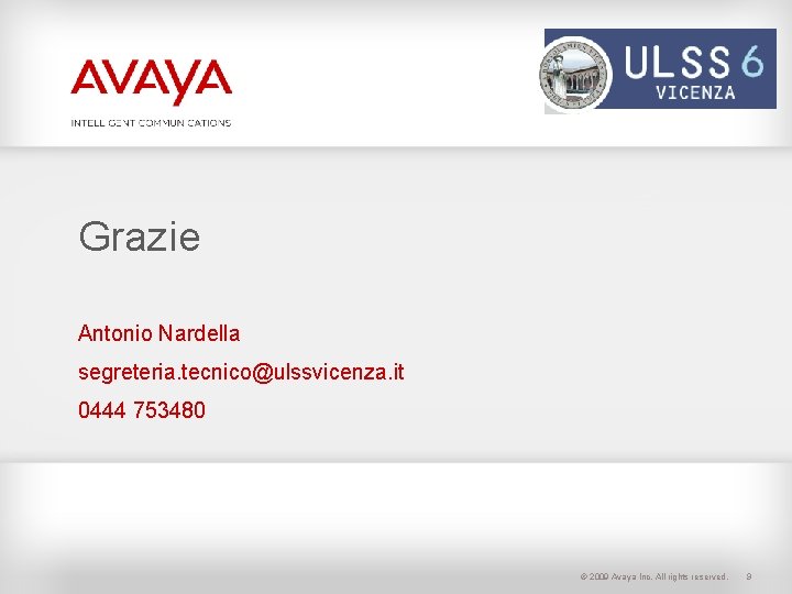 Logo Cliente Grazie Antonio Nardella segreteria. tecnico@ulssvicenza. it 0444 753480 © 2009 Avaya Inc.