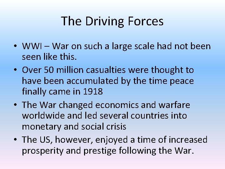 The Driving Forces • WWI – War on such a large scale had not