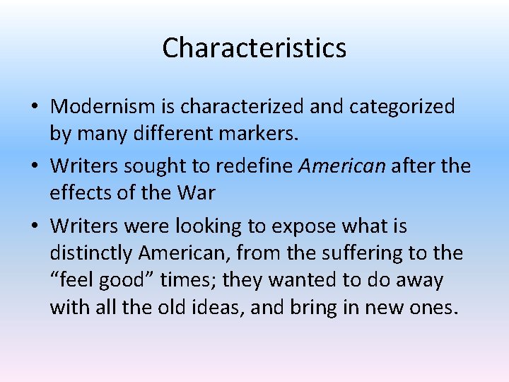 Characteristics • Modernism is characterized and categorized by many different markers. • Writers sought