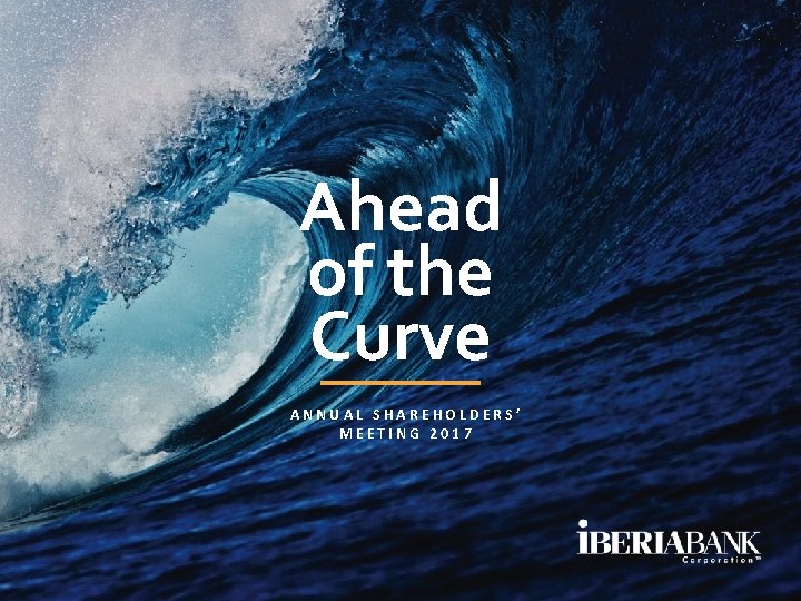 Ahead of the Curve ANNUAL SHAREHOLDERS’ MEETING 2017 