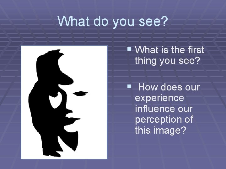 What do you see? § What is the first thing you see? § How