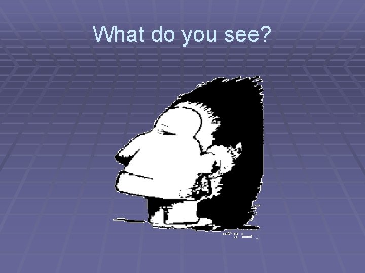 What do you see? 