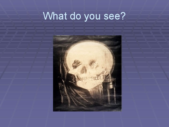 What do you see? 