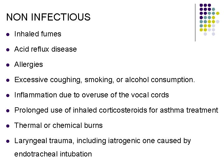 NON INFECTIOUS l Inhaled fumes l Acid reflux disease l Allergies l Excessive coughing,