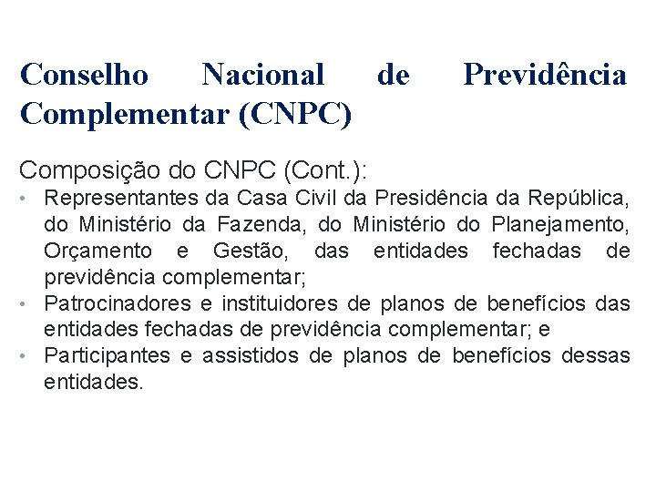 Conselho Nacional de Complementar (CNPC) Previdência Composição do CNPC (Cont. ): • Representantes da