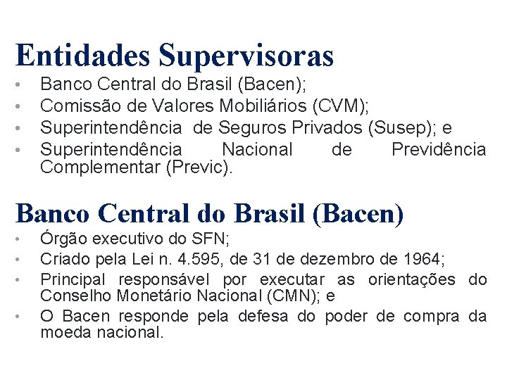 Entidades Supervisoras • • Banco Central do Brasil (Bacen); Comissão de Valores Mobiliários (CVM);