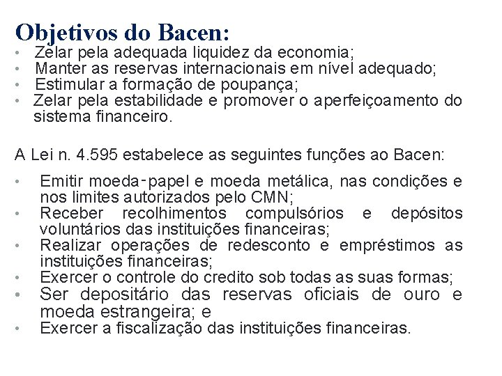 Objetivos do Bacen: • Zelar pela adequada liquidez da economia; • Manter as reservas