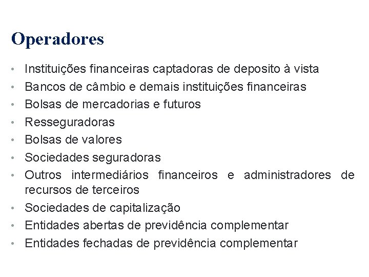 Operadores • Instituições financeiras captadoras de deposito à vista • Bancos de câmbio e