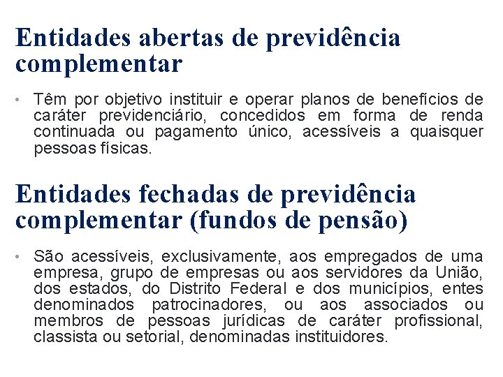 Entidades abertas de previdência complementar • Têm por objetivo instituir e operar planos de