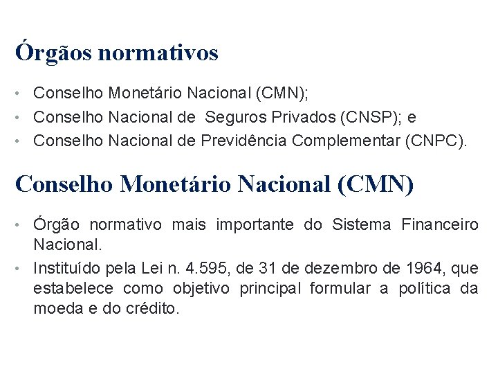 Órgãos normativos • Conselho Monetário Nacional (CMN); • Conselho Nacional de Seguros Privados (CNSP);