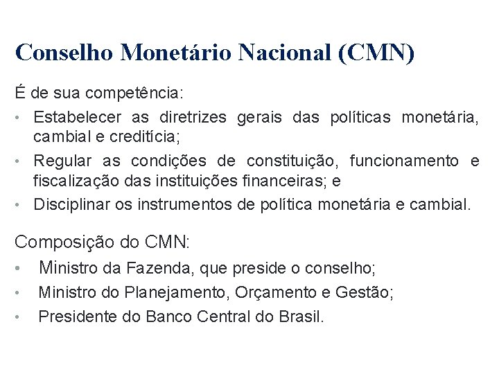 Conselho Monetário Nacional (CMN) É de sua competência: • Estabelecer as diretrizes gerais das