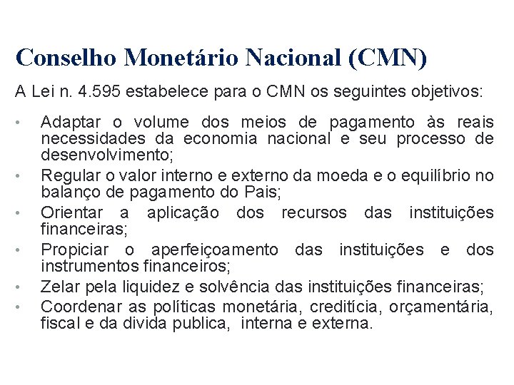 Conselho Monetário Nacional (CMN) A Lei n. 4. 595 estabelece para o CMN os