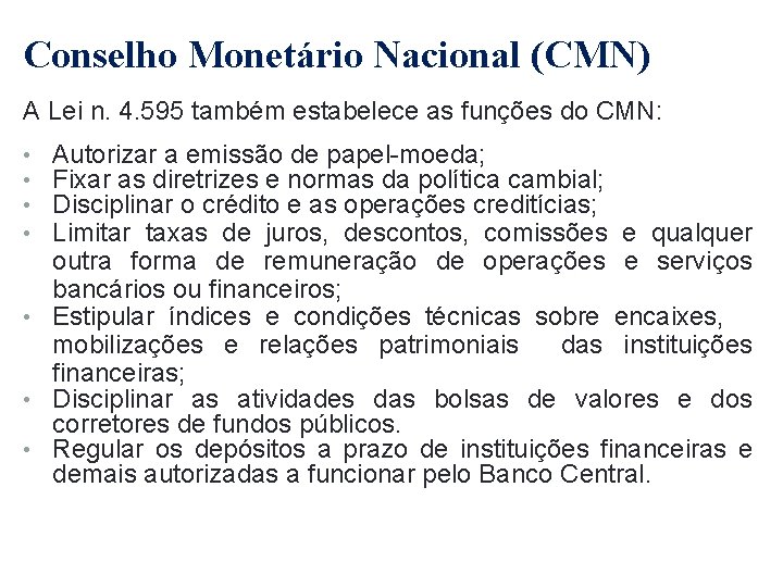 Conselho Monetário Nacional (CMN) A Lei n. 4. 595 também estabelece as funções do