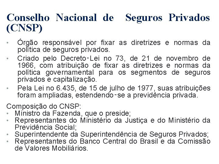 Conselho Nacional de (CNSP) • • • Seguros Privados Órgão responsável por fixar as