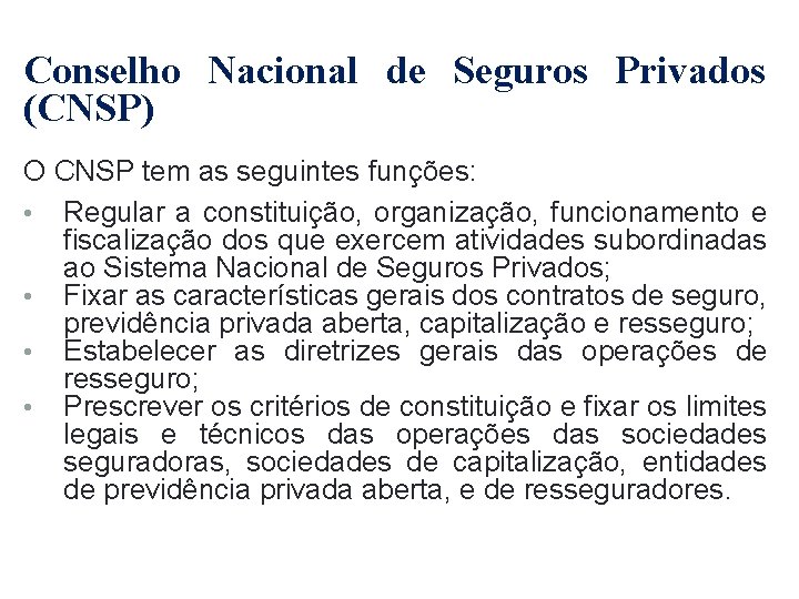 Conselho Nacional de Seguros Privados (CNSP) O CNSP tem as seguintes funções: • Regular