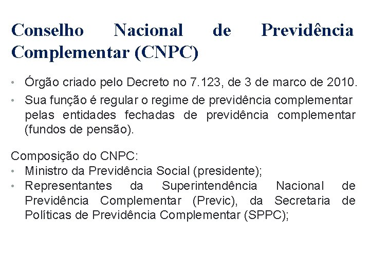 Conselho Nacional de Complementar (CNPC) Previdência • Órgão criado pelo Decreto no 7. 123,