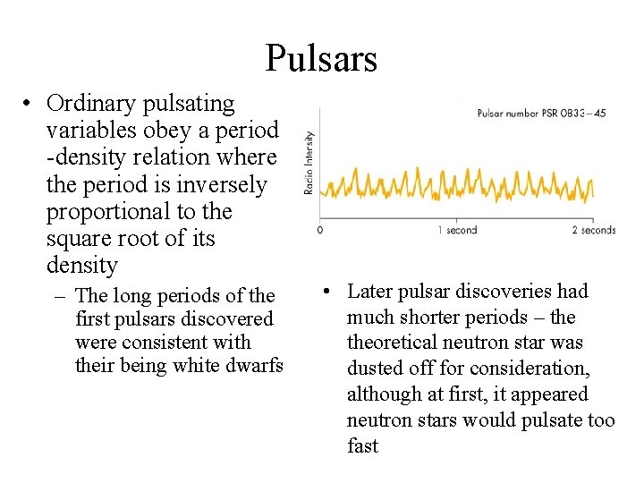 Pulsars • Ordinary pulsating variables obey a period -density relation where the period is