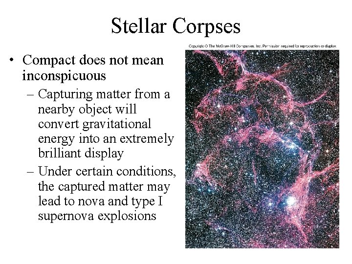 Stellar Corpses • Compact does not mean inconspicuous – Capturing matter from a nearby