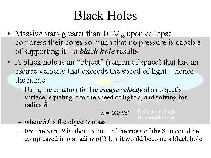 Black Holes • Massive stars greater than 10 M¤ upon collapse compress their cores