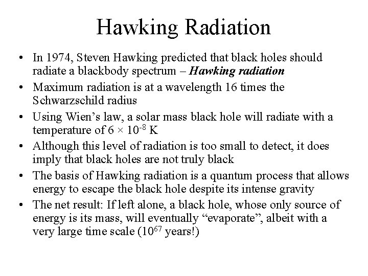 Hawking Radiation • In 1974, Steven Hawking predicted that black holes should radiate a