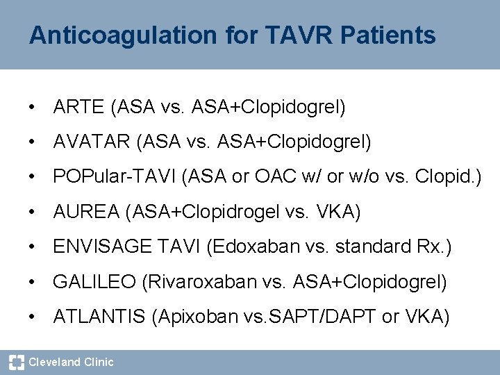 Anticoagulation for TAVR Patients • ARTE (ASA vs. ASA+Clopidogrel) • AVATAR (ASA vs. ASA+Clopidogrel)