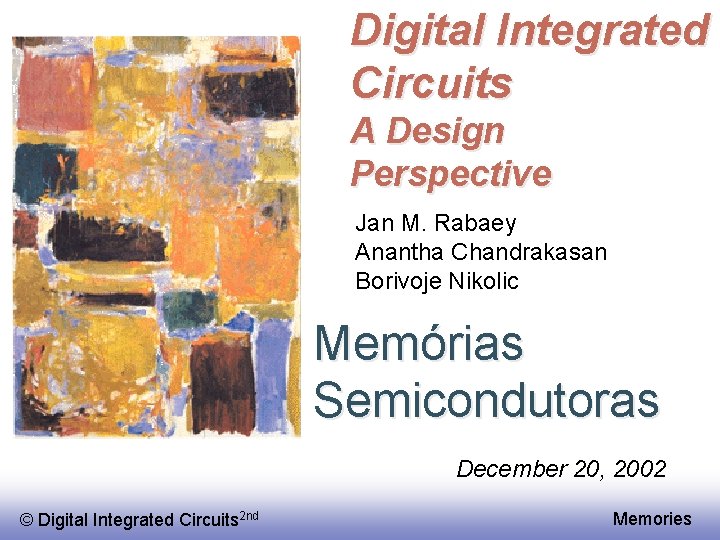 Digital Integrated Circuits A Design Perspective Jan M. Rabaey Anantha Chandrakasan Borivoje Nikolic Memórias