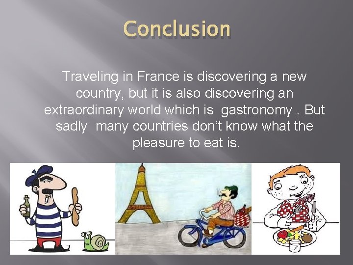 Conclusion Traveling in France is discovering a new country, but it is also discovering