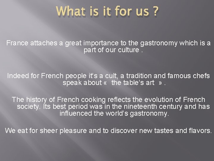 What is it for us ? France attaches a great importance to the gastronomy