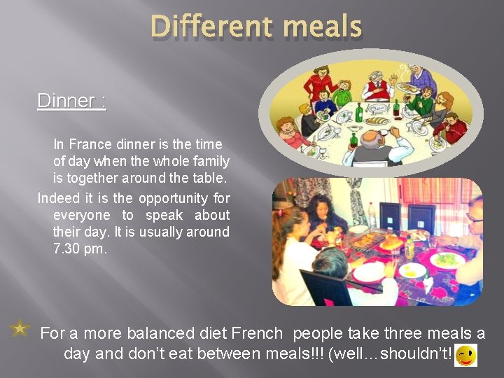 Different meals Dinner : In France dinner is the time of day when the