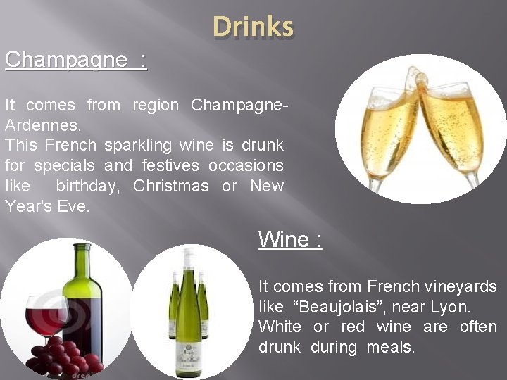 Champagne : Drinks It comes from region Champagne. Ardennes. This French sparkling wine is