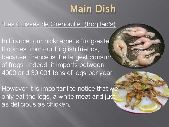 Main Dish “Les Cuisses de Grenouille” (frog leg’s) In France, our nickname is “frog-eaters”.