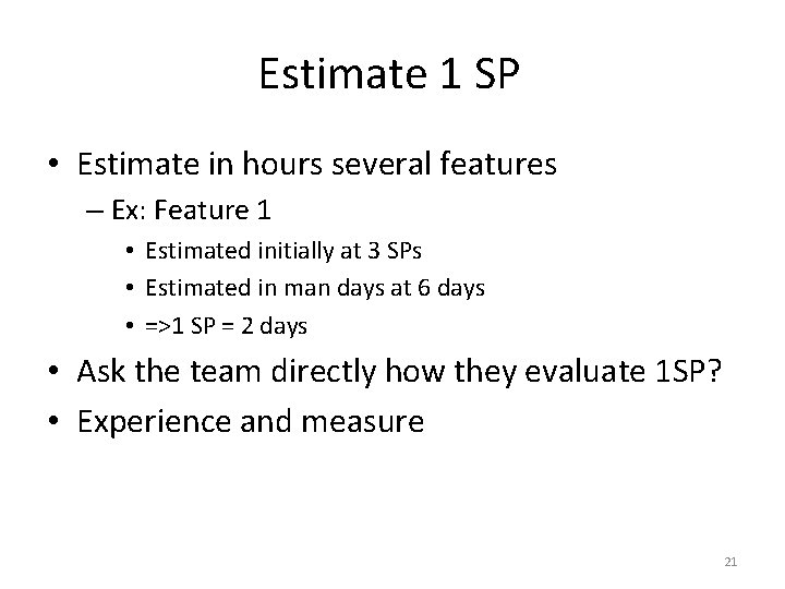 Estimate 1 SP • Estimate in hours several features – Ex: Feature 1 •
