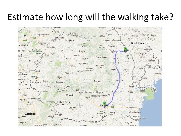 Estimate how long will the walking take? 