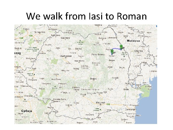 We walk from Iasi to Roman 