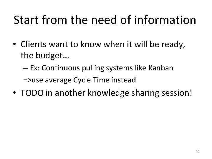 Start from the need of information • Clients want to know when it will