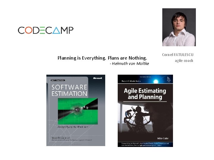 Planning is Everything. Plans are Nothing. - Helmuth von Moltke Cornel FATULESCU agile coach