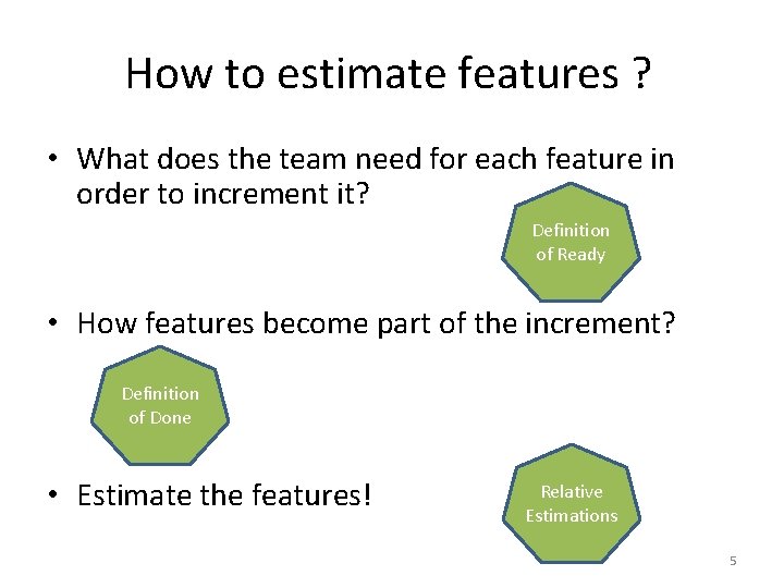 How to estimate features ? • What does the team need for each feature