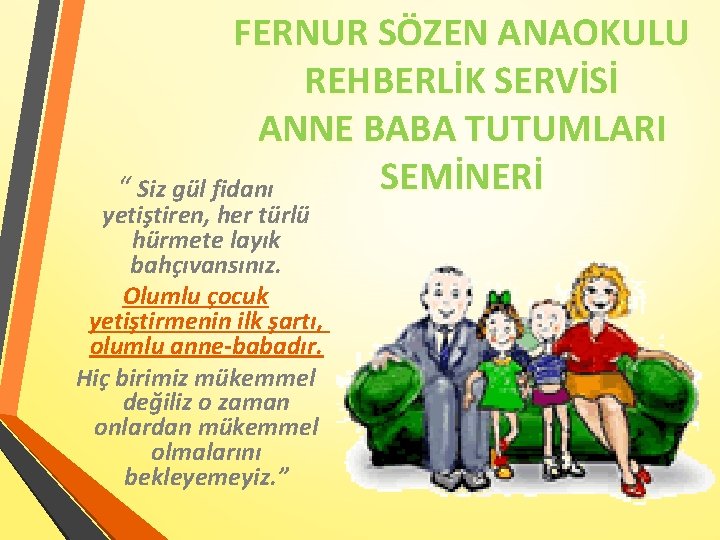 FERNUR SÖZEN ANAOKULU REHBERLİK SERVİSİ ANNE BABA TUTUMLARI SEMİNERİ “ Siz gül fidanı yetiştiren,