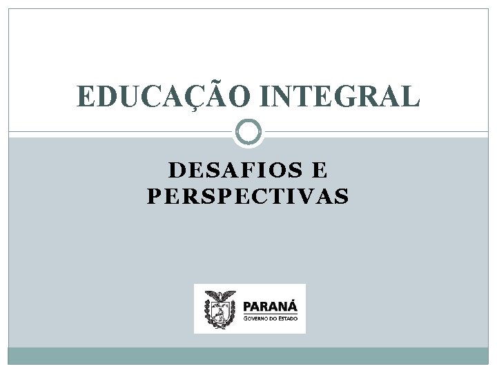 EDUCAÇÃO INTEGRAL DESAFIOS E PERSPECTIVAS 