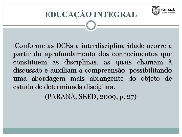 EDUCAÇÃO INTEGRAL Conforme as DCEs a interdisciplinaridade ocorre a partir do aprofundamento dos conhecimentos