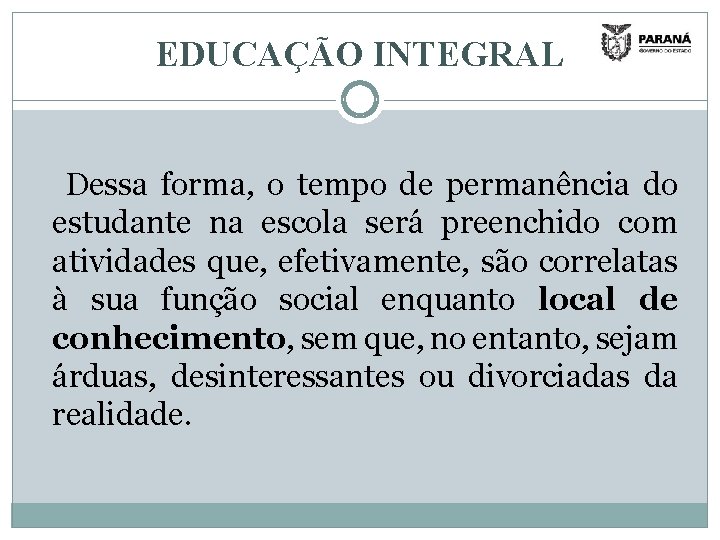 EDUCAÇÃO INTEGRAL Dessa forma, o tempo de permanência do estudante na escola será preenchido