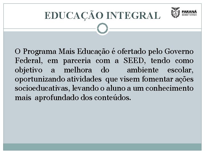 EDUCAÇÃO INTEGRAL O Programa Mais Educação é ofertado pelo Governo Federal, em parceria com