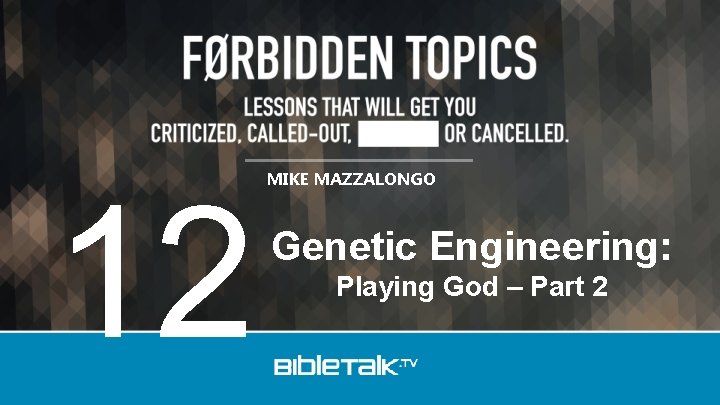 12 MIKE MAZZALONGO Genetic Engineering: Playing God – Part 2 